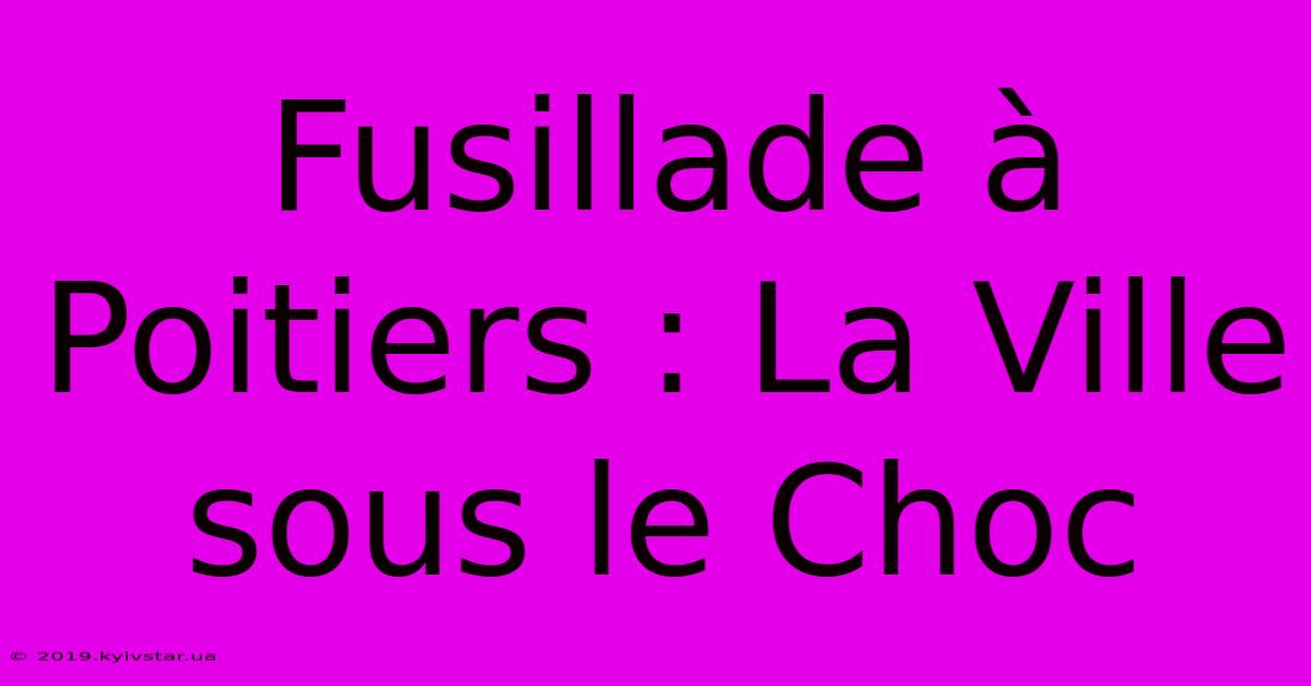 Fusillade À Poitiers : La Ville Sous Le Choc 