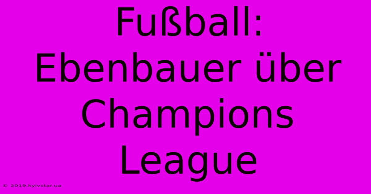 Fußball: Ebenbauer Über Champions League