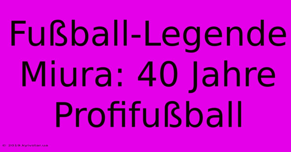 Fußball-Legende Miura: 40 Jahre Profifußball