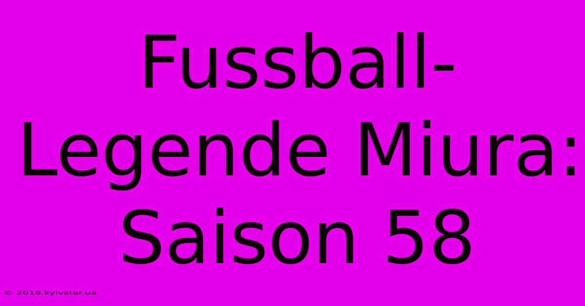 Fussball-Legende Miura: Saison 58