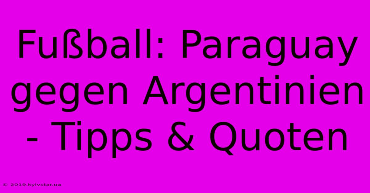 Fußball: Paraguay Gegen Argentinien - Tipps & Quoten