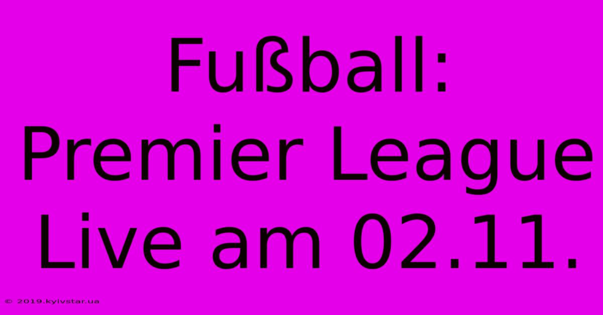 Fußball: Premier League Live Am 02.11.