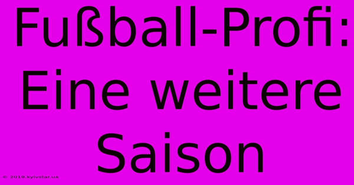 Fußball-Profi:  Eine Weitere Saison