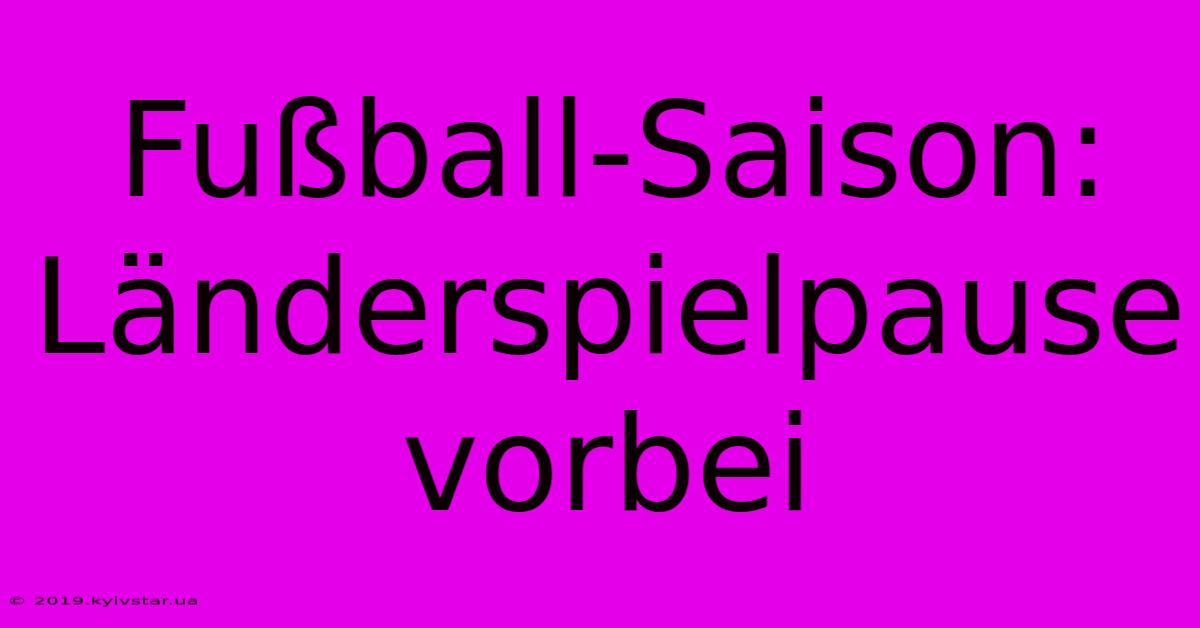 Fußball-Saison: Länderspielpause Vorbei