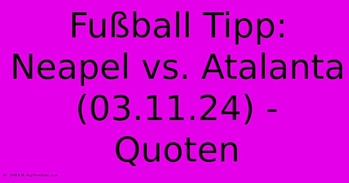 Fußball Tipp: Neapel Vs. Atalanta (03.11.24) - Quoten 