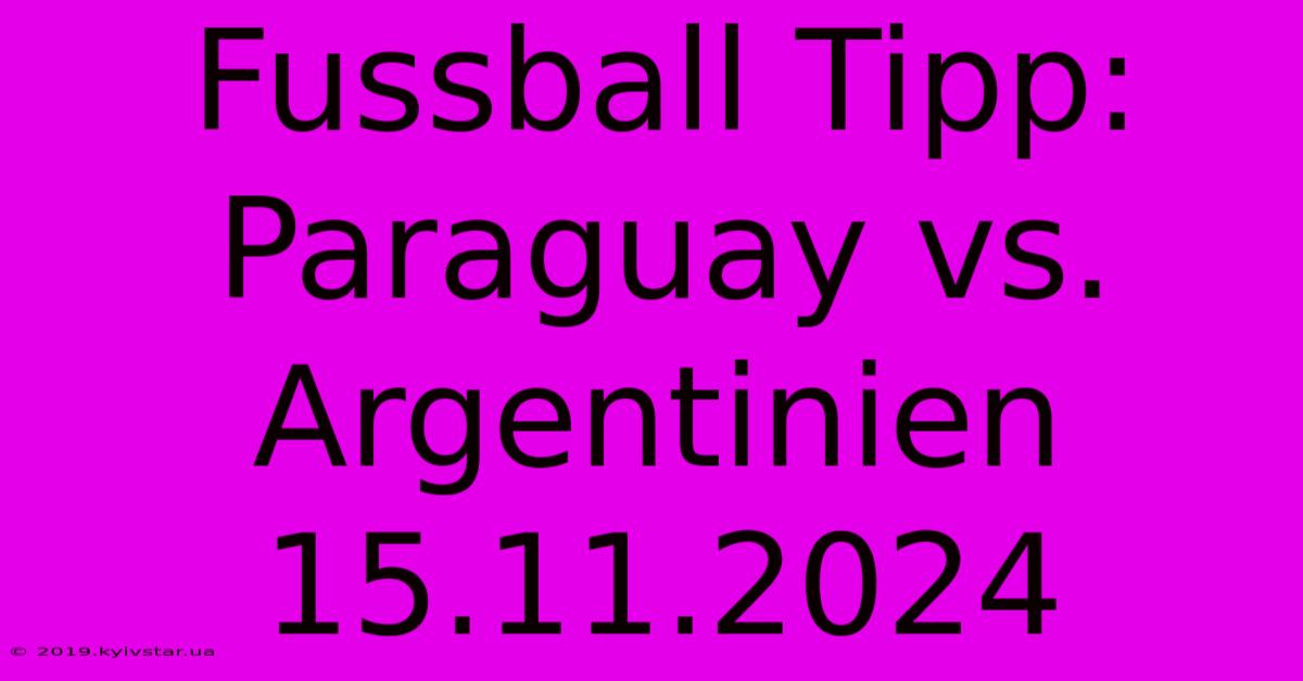 Fussball Tipp: Paraguay Vs. Argentinien 15.11.2024