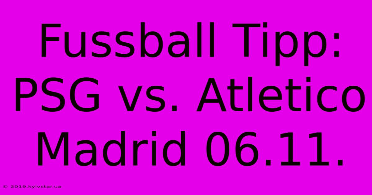 Fussball Tipp: PSG Vs. Atletico Madrid 06.11.