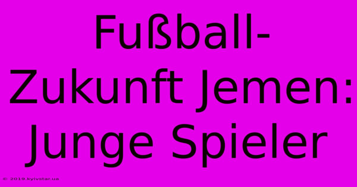 Fußball-Zukunft Jemen: Junge Spieler