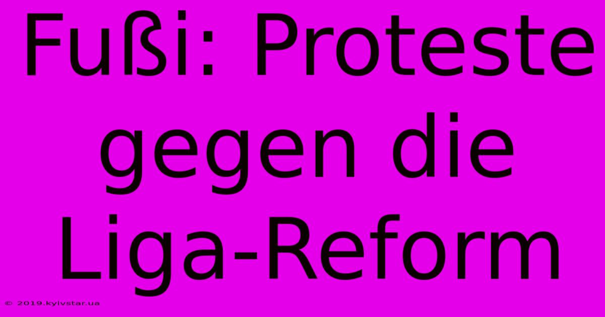 Fußi: Proteste Gegen Die Liga-Reform