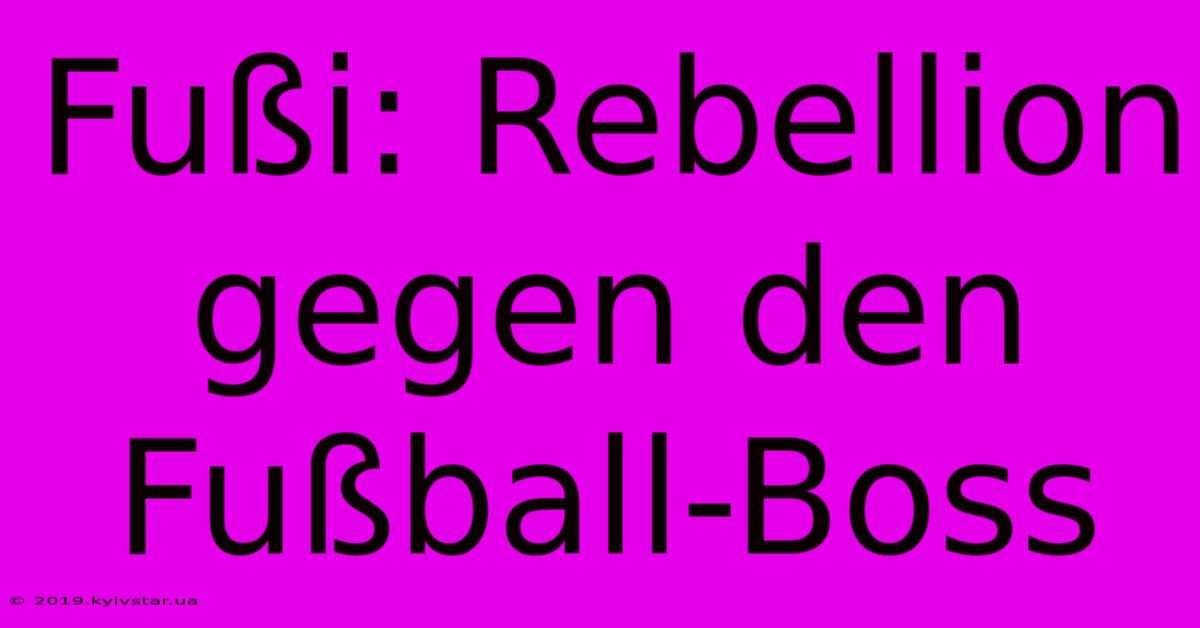 Fußi: Rebellion Gegen Den Fußball-Boss 