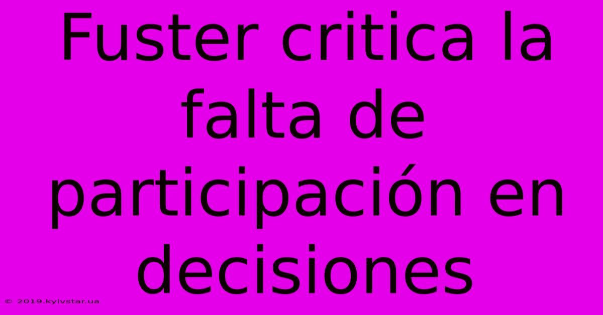 Fuster Critica La Falta De Participación En Decisiones