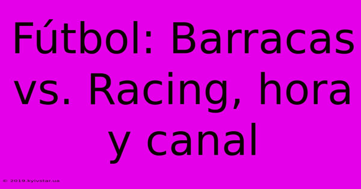 Fútbol: Barracas Vs. Racing, Hora Y Canal