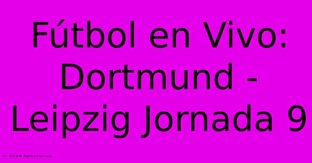 Fútbol En Vivo: Dortmund - Leipzig Jornada 9