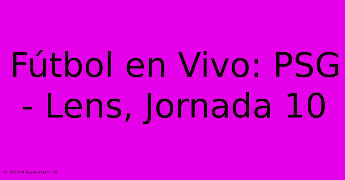 Fútbol En Vivo: PSG - Lens, Jornada 10