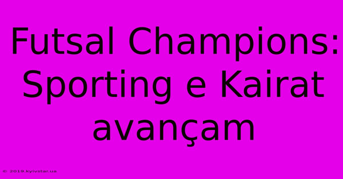 Futsal Champions: Sporting E Kairat Avançam