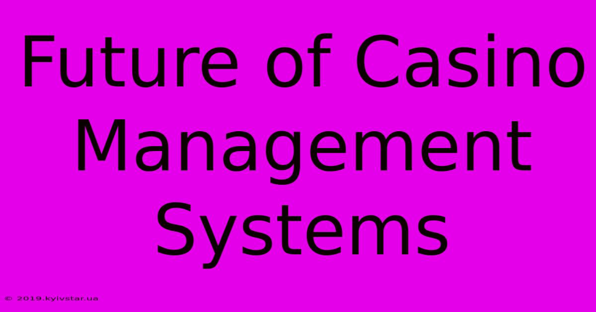 Future Of Casino Management Systems