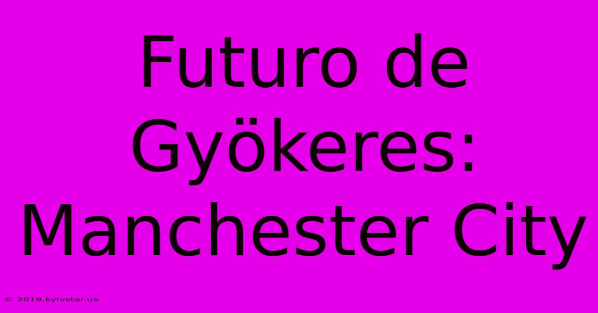 Futuro De Gyökeres: Manchester City