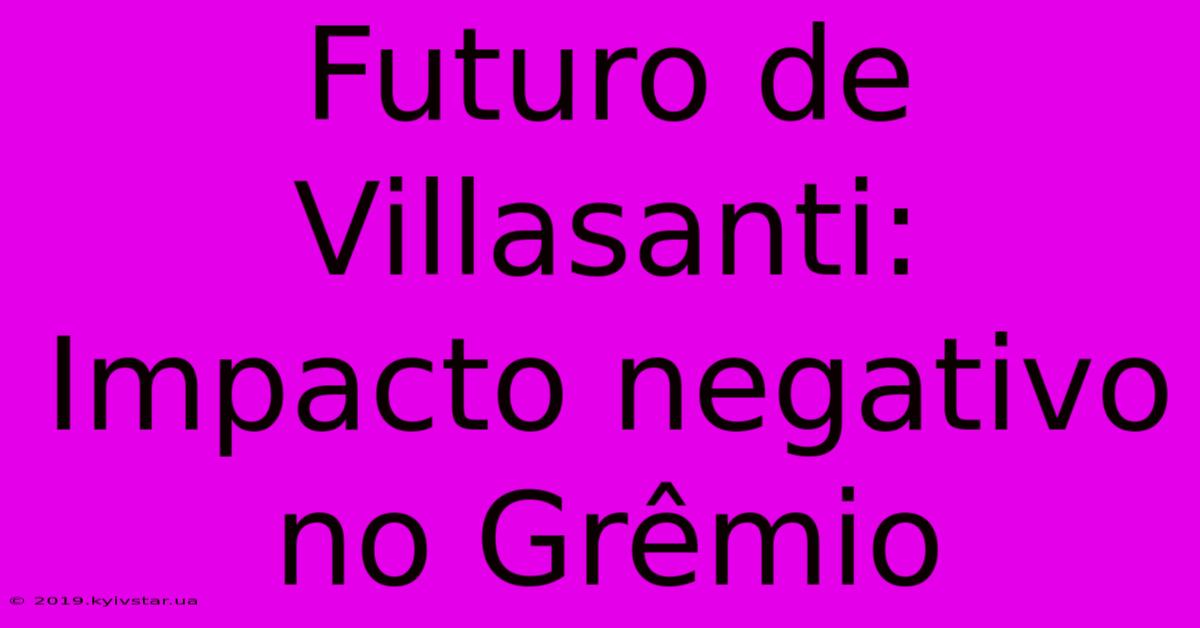 Futuro De Villasanti: Impacto Negativo No Grêmio