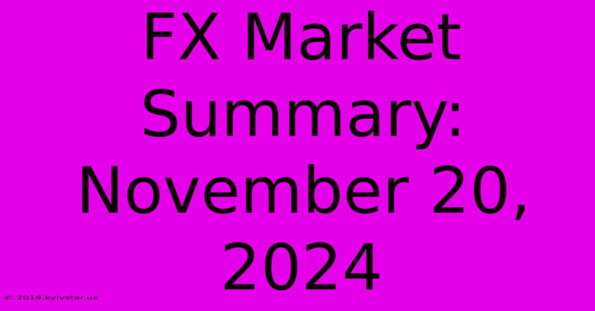 FX Market Summary: November 20, 2024