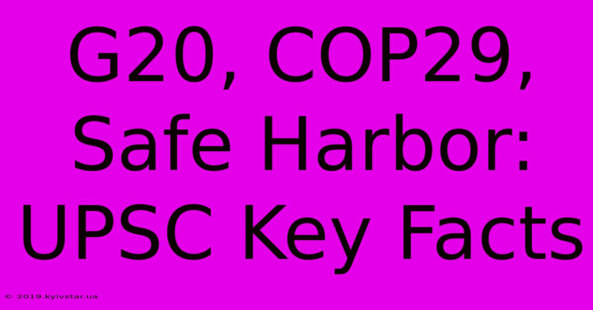 G20, COP29, Safe Harbor: UPSC Key Facts