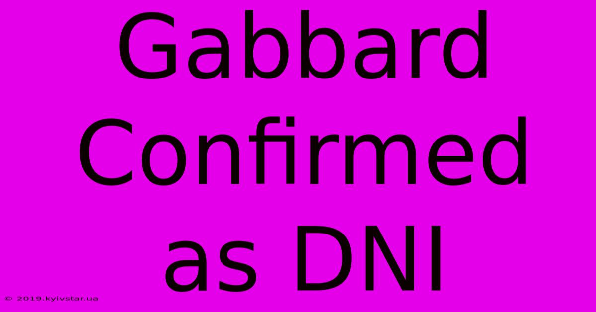 Gabbard Confirmed As DNI