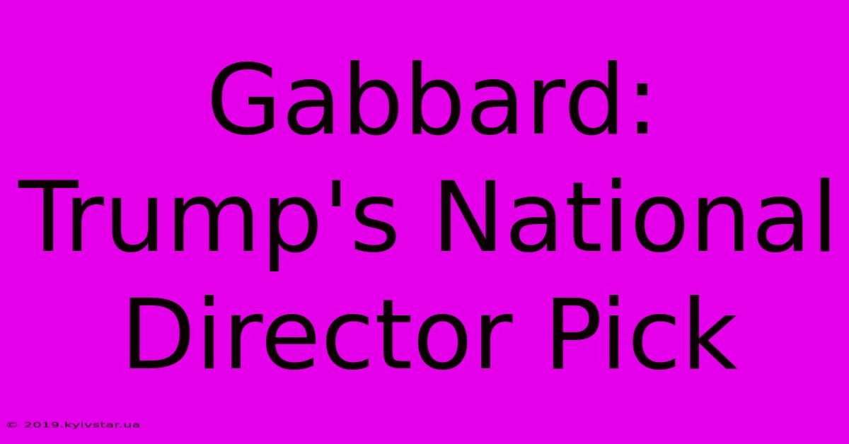 Gabbard: Trump's National Director Pick