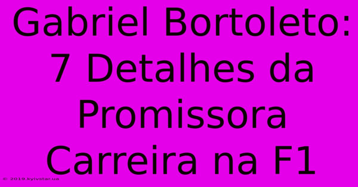 Gabriel Bortoleto: 7 Detalhes Da Promissora Carreira Na F1 