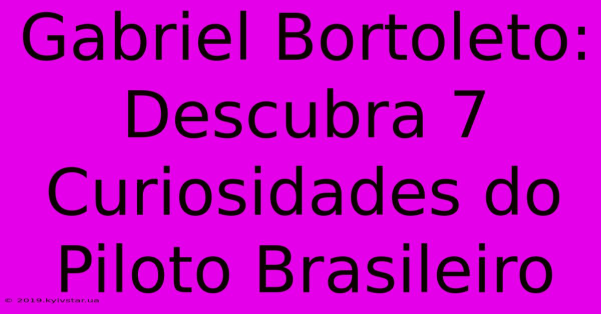 Gabriel Bortoleto: Descubra 7 Curiosidades Do Piloto Brasileiro