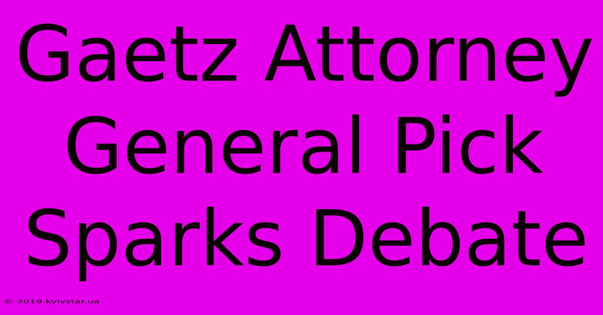 Gaetz Attorney General Pick Sparks Debate