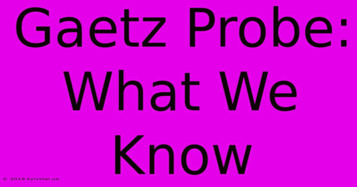 Gaetz Probe: What We Know