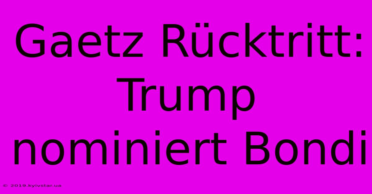 Gaetz Rücktritt: Trump Nominiert Bondi