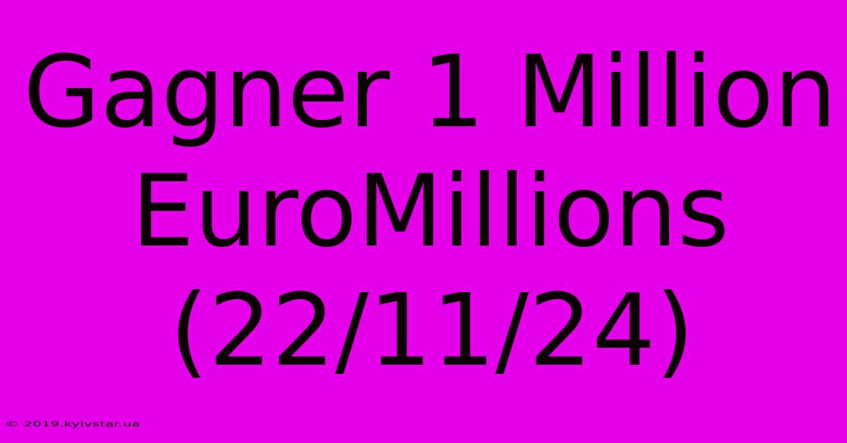 Gagner 1 Million EuroMillions (22/11/24)