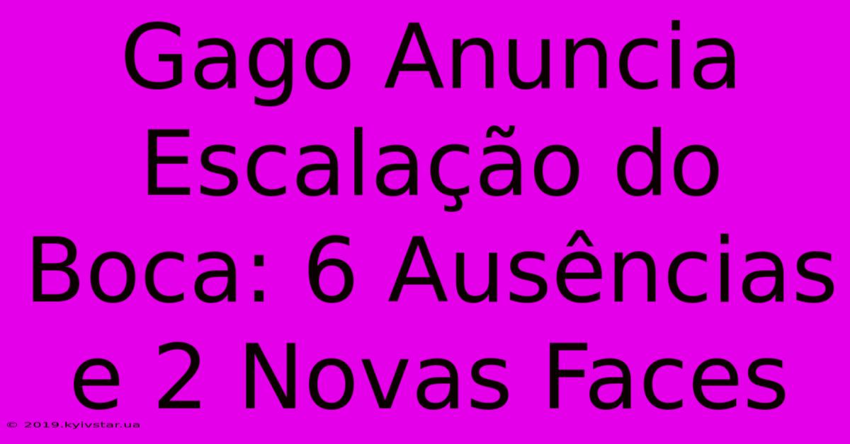 Gago Anuncia Escalação Do Boca: 6 Ausências E 2 Novas Faces 