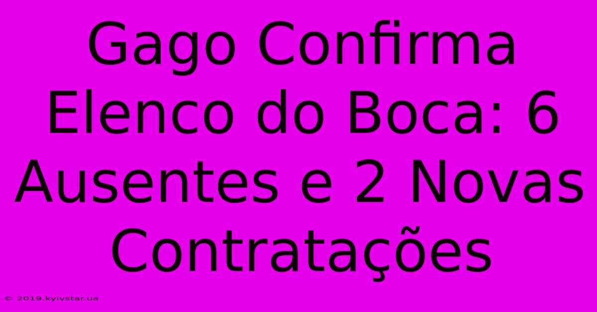 Gago Confirma Elenco Do Boca: 6 Ausentes E 2 Novas Contratações