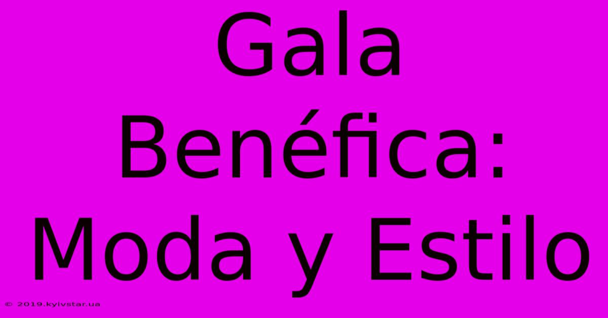 Gala Benéfica: Moda Y Estilo