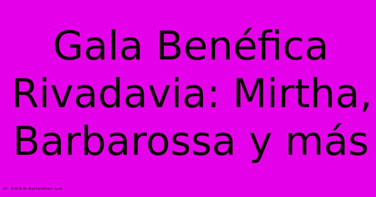 Gala Benéfica Rivadavia: Mirtha, Barbarossa Y Más 