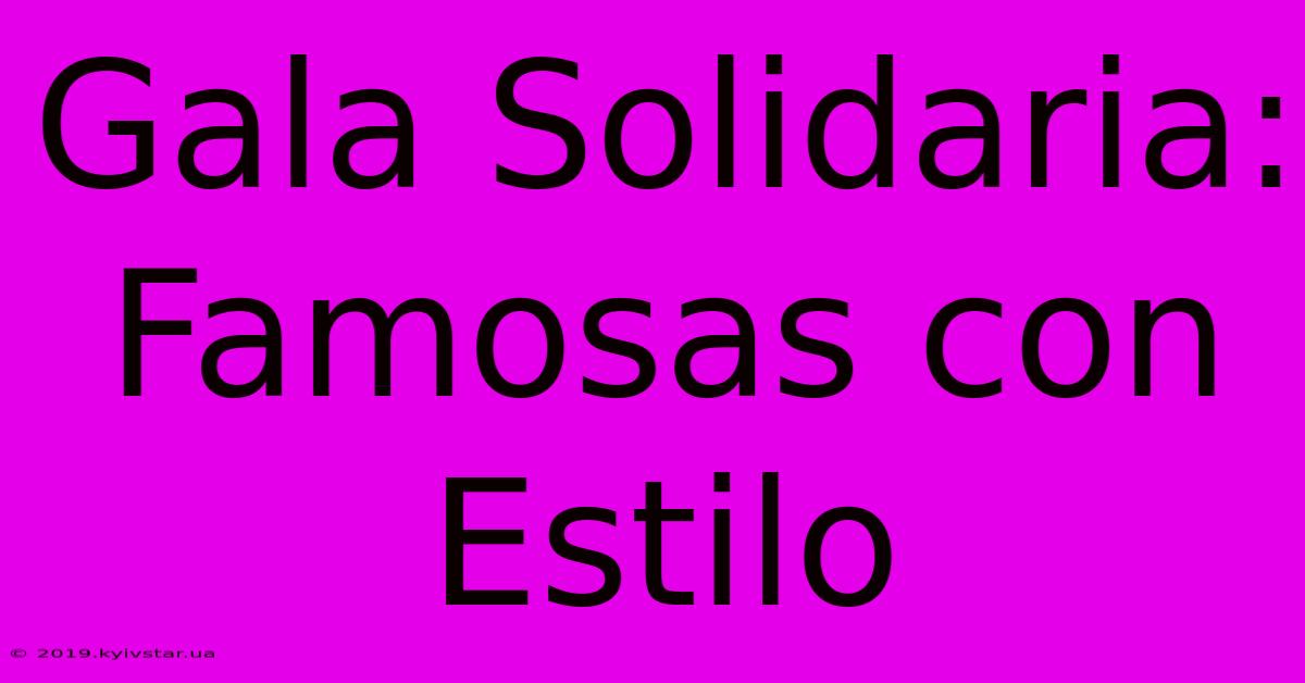 Gala Solidaria: Famosas Con Estilo