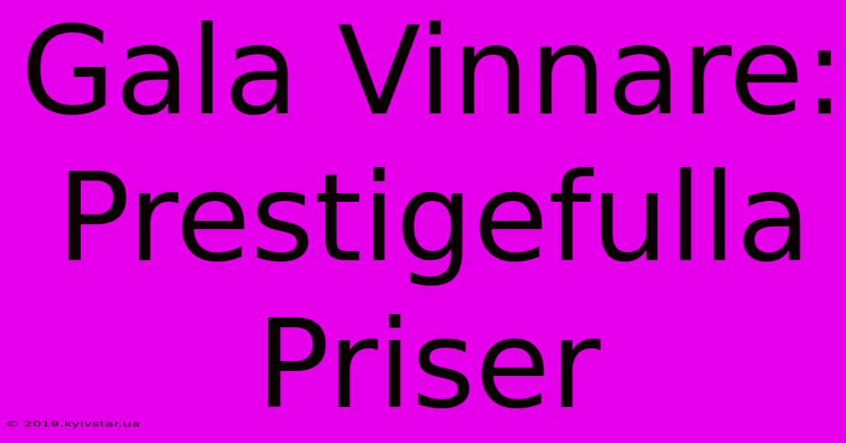 Gala Vinnare: Prestigefulla Priser