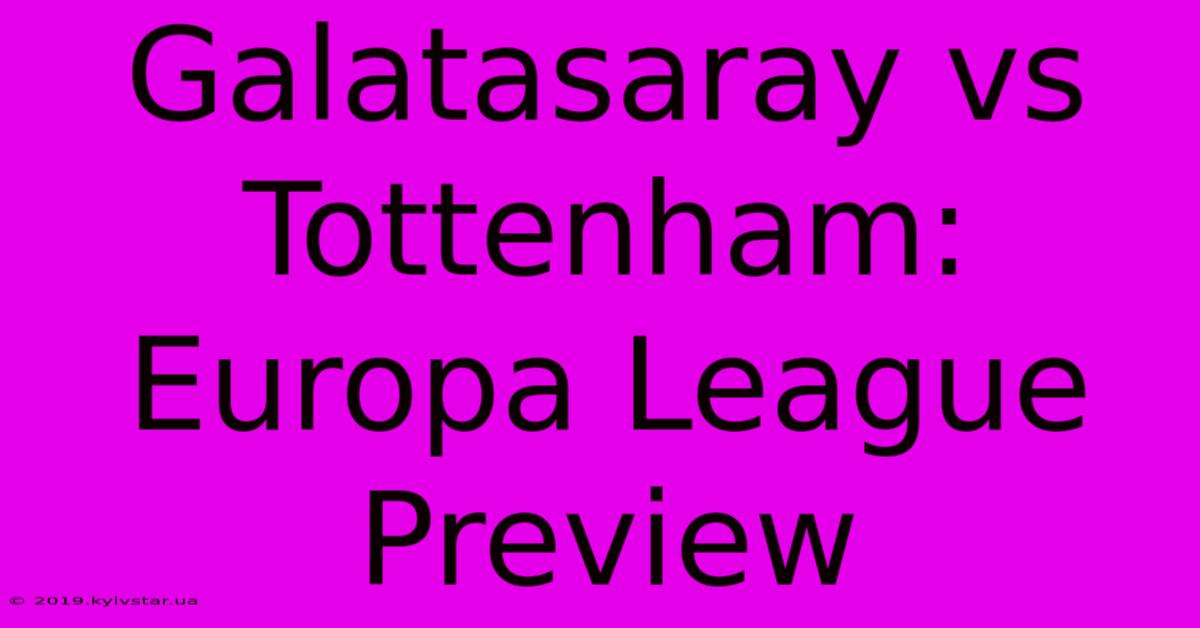 Galatasaray Vs Tottenham: Europa League Preview