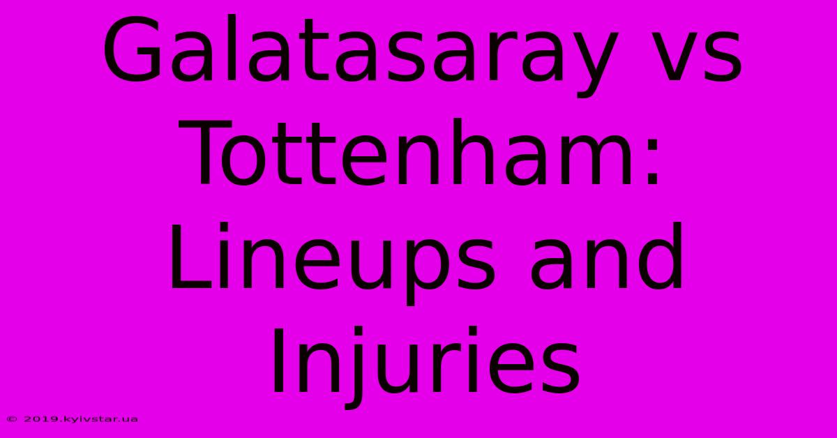 Galatasaray Vs Tottenham: Lineups And Injuries 