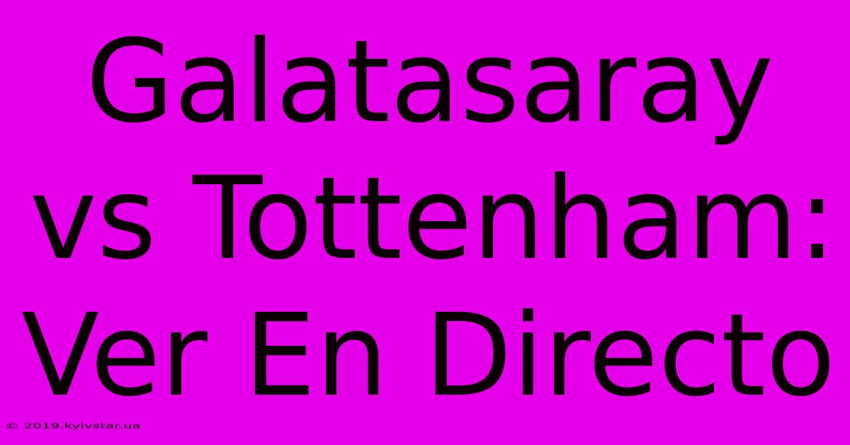 Galatasaray Vs Tottenham: Ver En Directo