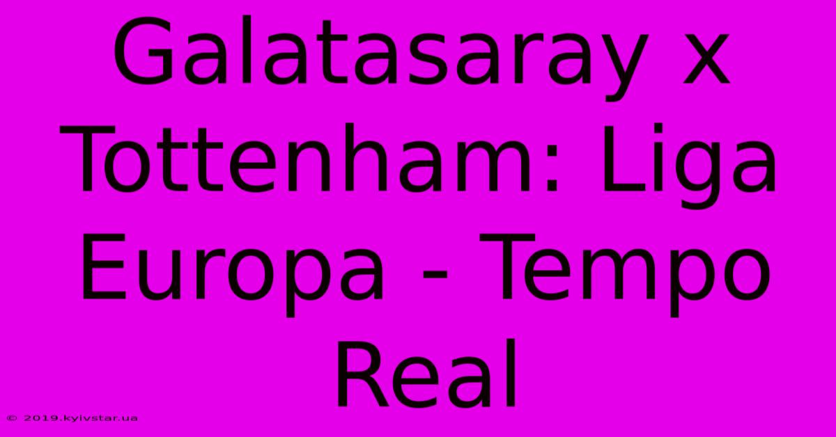 Galatasaray X Tottenham: Liga Europa - Tempo Real