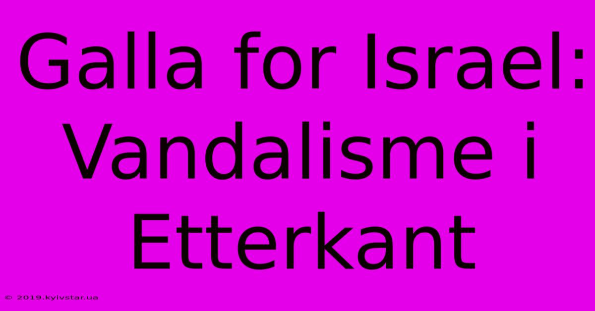 Galla For Israel: Vandalisme I Etterkant