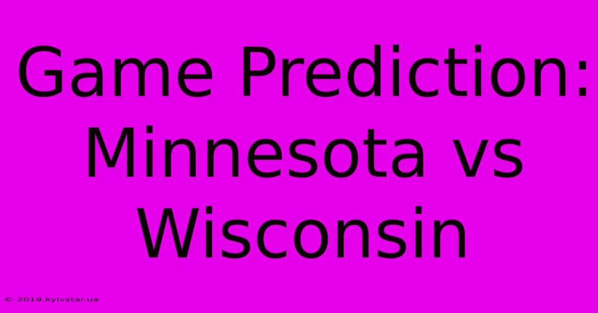 Game Prediction: Minnesota Vs Wisconsin