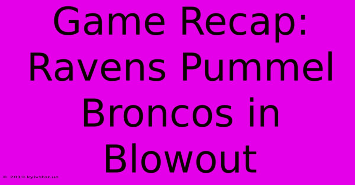 Game Recap: Ravens Pummel Broncos In Blowout