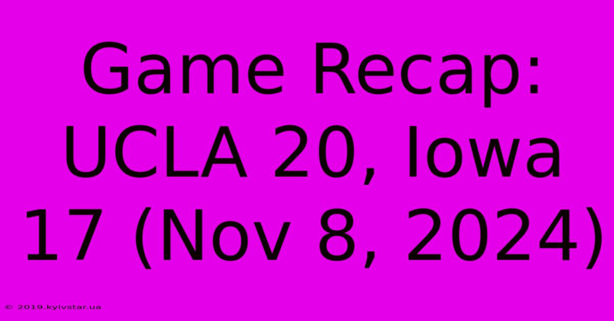 Game Recap: UCLA 20, Iowa 17 (Nov 8, 2024)