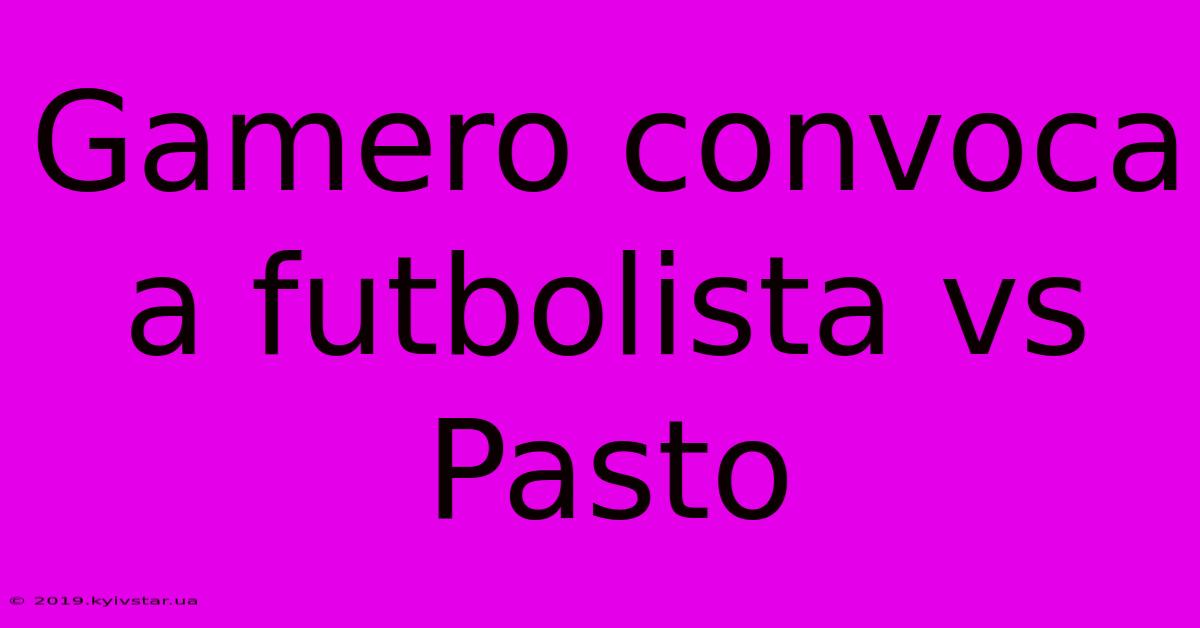 Gamero Convoca A Futbolista Vs Pasto