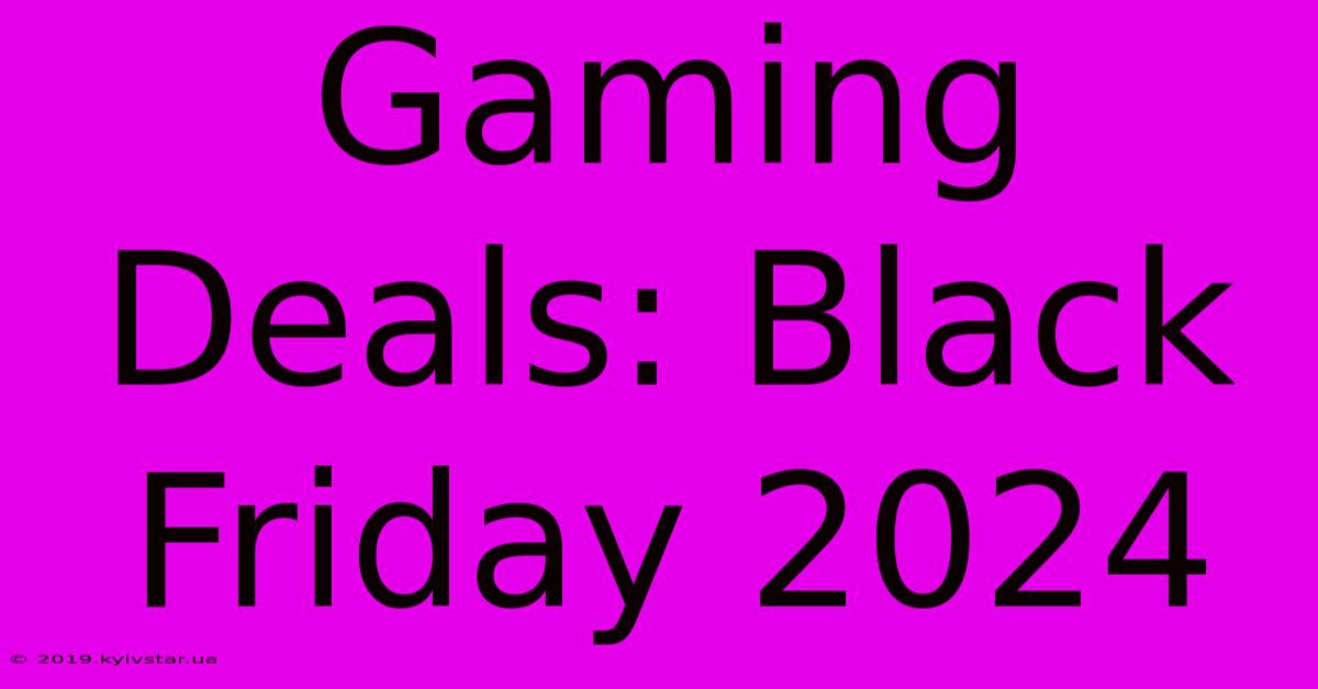 Gaming Deals: Black Friday 2024