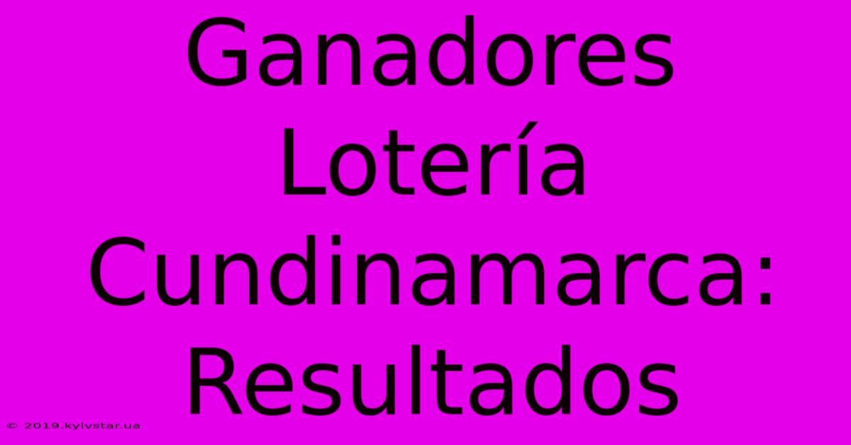 Ganadores Lotería Cundinamarca: Resultados