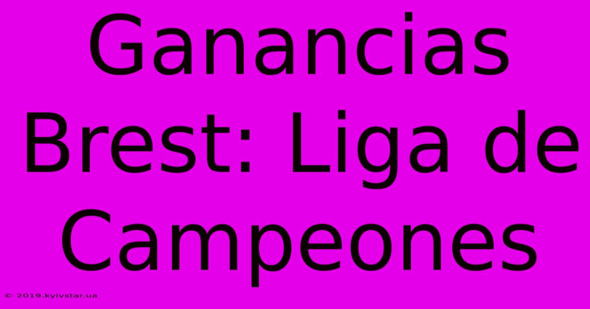 Ganancias Brest: Liga De Campeones